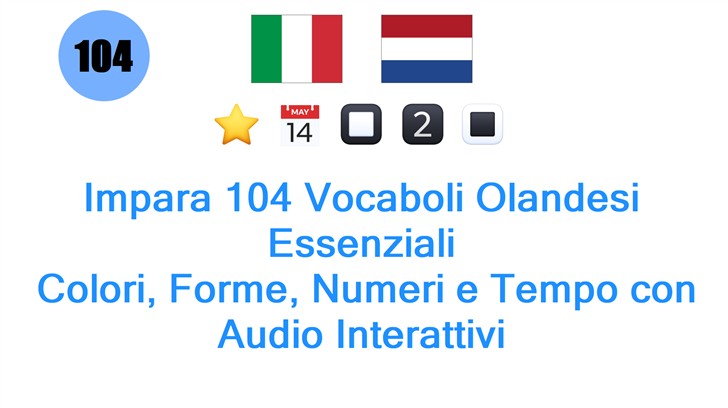 Impara 104 Vocaboli Olandesi Essenziali: Colori, Forme, Numeri e Tempo con Audio Interattivi